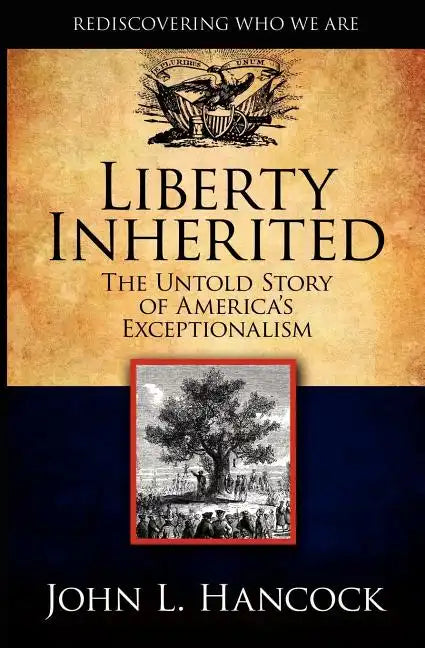 Liberty Inherited: The Untold Story of America's Exceptionalism - Paperback