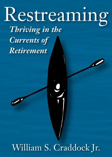 Restreaming: Thriving in the Currents of Retirement - Paperback