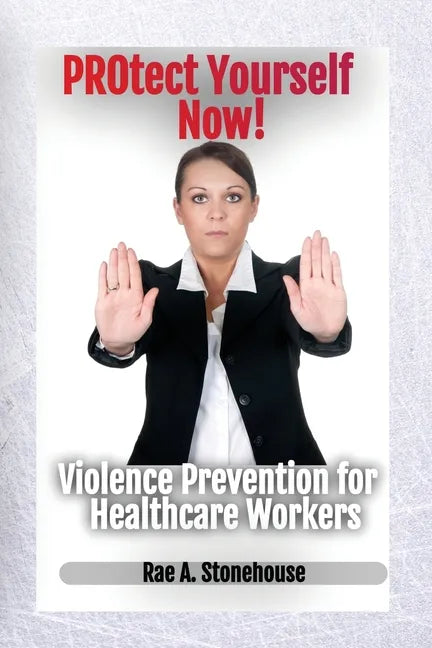 Protect Yourself Now! Violence Prevention for Healthcare Workers - Paperback
