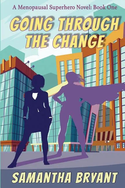 Going Through the Change: Menopausal Superheroes, Book One - Paperback