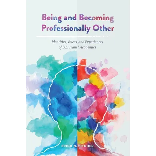 Being and Becoming Professionally Other: Identities, Voices, and Experiences of U.S. Trans* Academics - Paperback