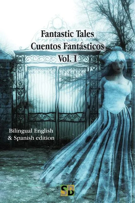 Fantastic Tales / Cuentos Fantásticos - Vol. I: Bilingual English & Spanish edition - Paperback