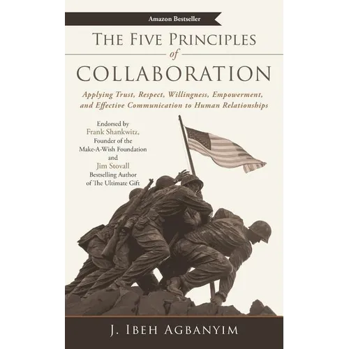 The Five Principles of Collaboration: Applying Trust, Respect, Willingness, Empowerment, and Effective Communication to Human Relationships - Paperback