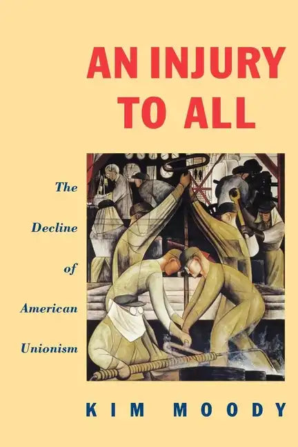 An Injury to All: The Decline of American Unionism - Paperback