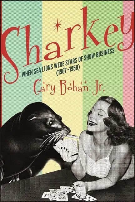 Sharkey: When Sea Lions Were Stars of Show Business (1907-1958) - Paperback