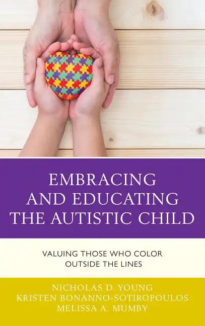 Embracing and Educating the Autistic Child: Valuing Those Who Color Outside the Lines - Paperback