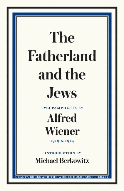 The Fatherland and the Jews: Two Pamphlets by Alfred Wiener, 1919 and 1924 - Paperback