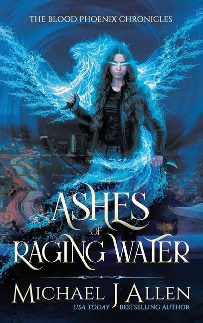 Ashes of Raging Water: A Completed Urban Fantasy Action Adventure - Hardcover
