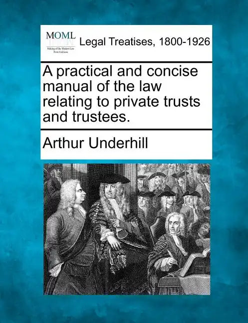 A practical and concise manual of the law relating to private trusts and trustees. - Paperback