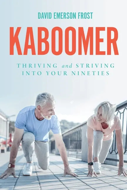 Kaboomer: Thriving and Striving into your 90s - Paperback