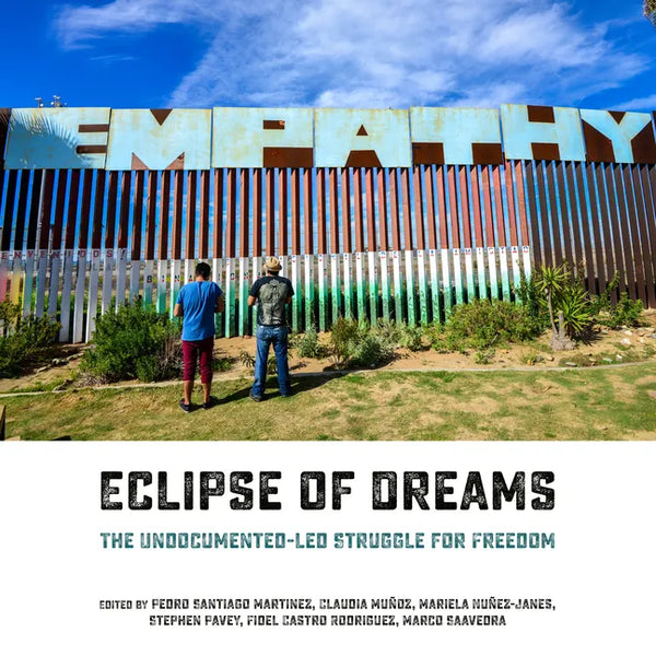 Eclipse of Dreams: The Undocumented-Led Struggle for Freedom - Paperback