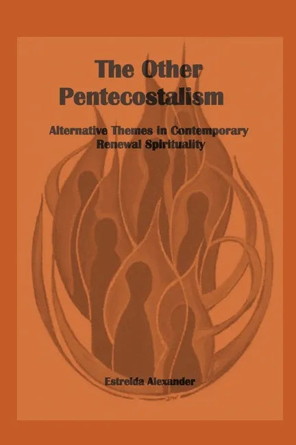 The Other Pentecostalism: Alternative Themes in Contemporary Renewal Spirituality: - Paperback