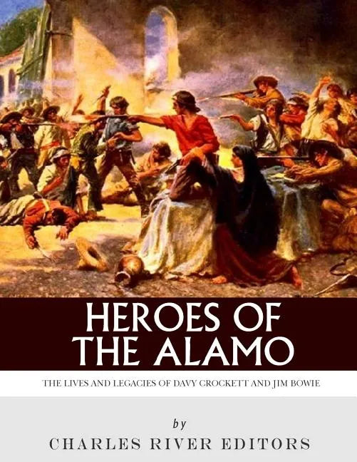 Heroes of the Alamo: The Lives and Legacies of Davy Crockett and Jim Bowie - Paperback