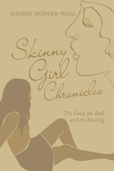 Skinny Girl Chronicles: The Good, the Bad, and the Healing - Paperback