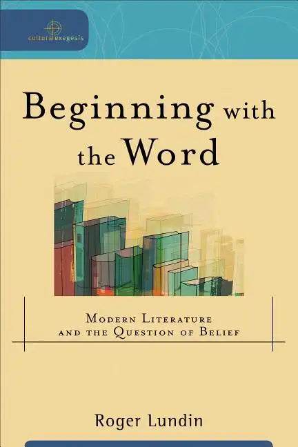 Beginning with the Word: Modern Literature and the Question of Belief - Paperback