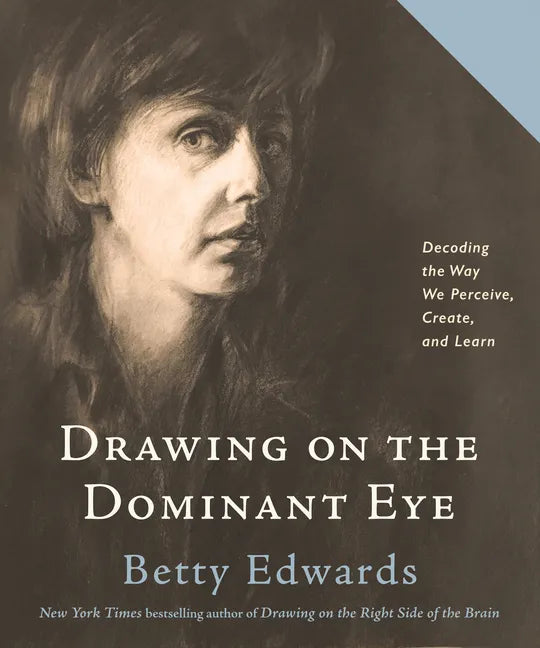 Drawing on the Dominant Eye: Decoding the Way We Perceive, Create, and Learn - Hardcover