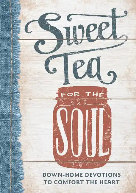Sweet Tea for the Soul: Down-Home Devotions to Comfort the Heart - Hardcover