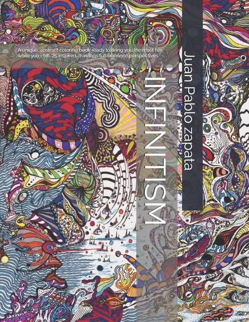 Infinitism: A Very Unique Abstract Coloring Book with 25 Original Drawings Full of Infinite Perpectives. - Paperback