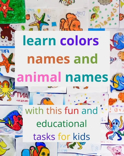 learn colors names and animal names with this fun and educational tasks for kids: activity book for kids to learn the names of the most famous colors - Paperback