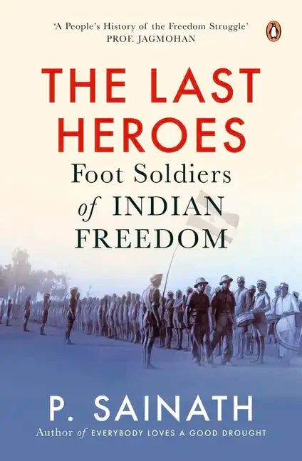 The Last Heroes: Foot Soldiers of Indian Freedom - Paperback