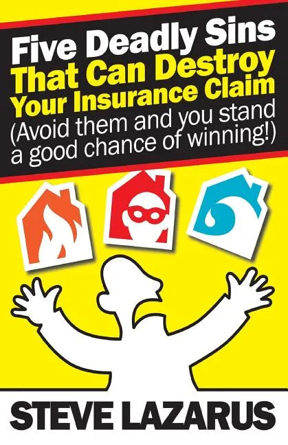 Five Deadly Sins That Can Destroy Your Insurance Claim: (Avoid them and you stand a good chance of winning) - Paperback