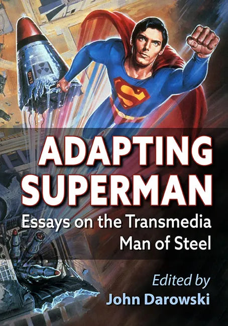 Adapting Superman: Essays on the Transmedia Man of Steel - Paperback