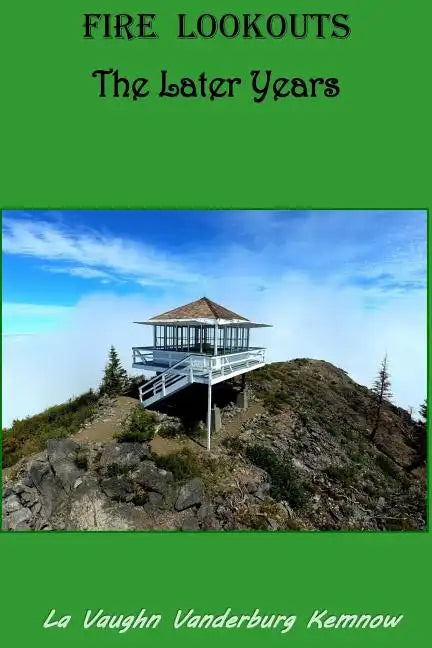 Fire Lookouts: The Later Years - Paperback