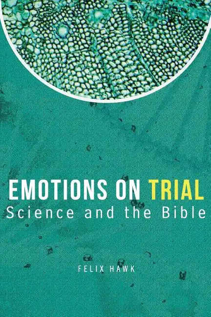 Emotions On Trial: Science and the Bible Reveal - Paperback