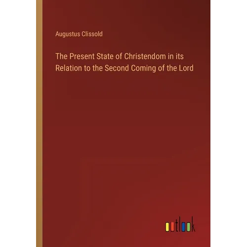 The Present State of Christendom in its Relation to the Second Coming of the Lord - Paperback