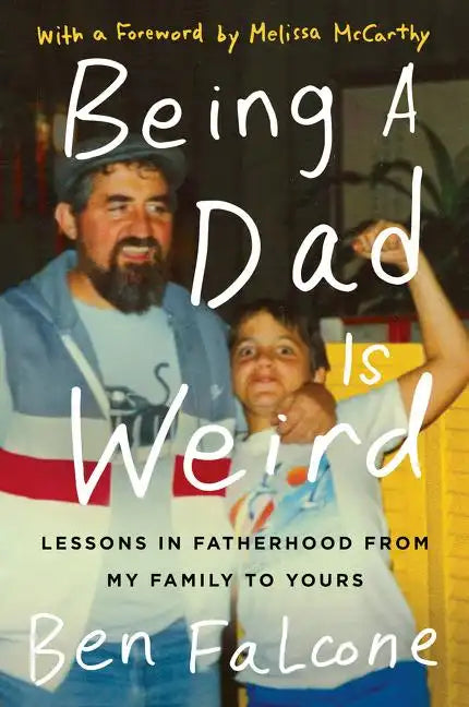 Being a Dad Is Weird: Lessons in Fatherhood from My Family to Yours - Paperback