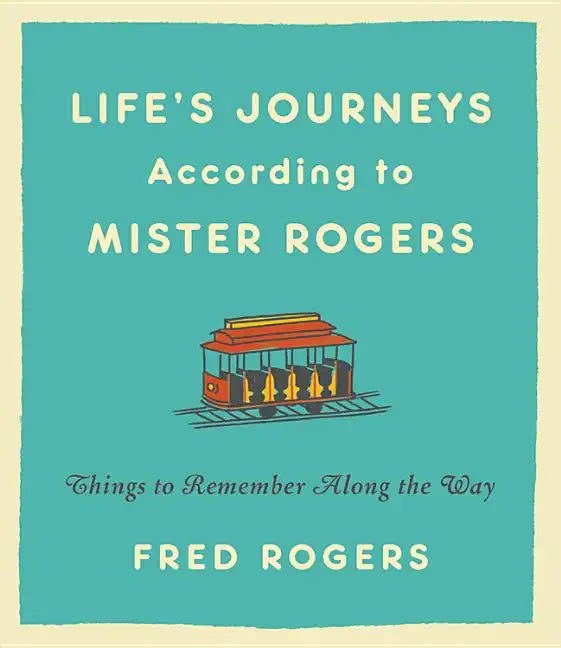 Life's Journeys According to Mister Rogers: Things to Remember Along the Way - Hardcover