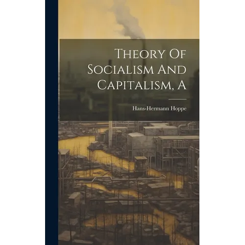 A Theory Of Socialism And Capitalism - Hardcover