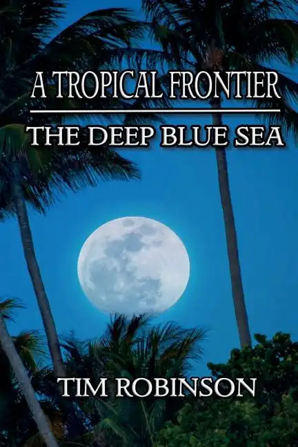 A Tropical Frontier: The Deep Blue Sea - Paperback