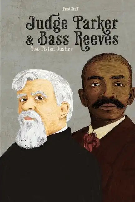 Judge Parker and Bass Reeves: Two Fisted Justice - Paperback