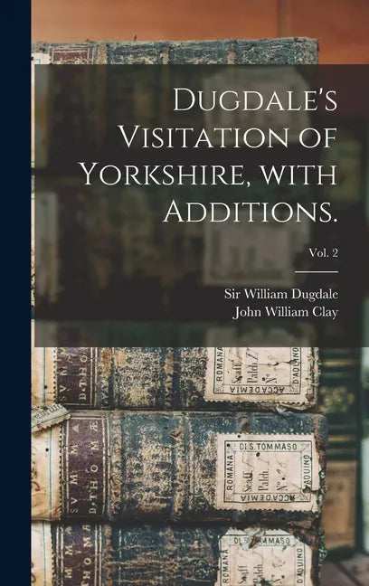 Dugdale's Visitation of Yorkshire, With Additions.; vol. 2 - Hardcover