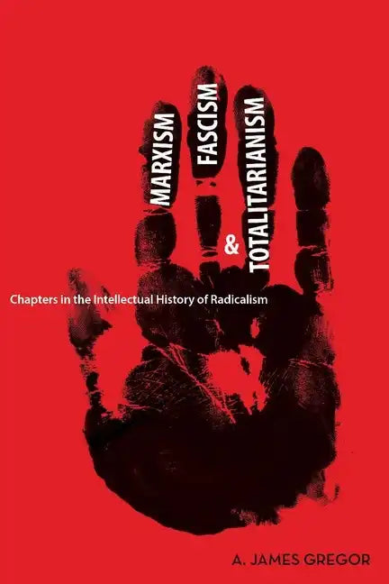Marxism, Fascism, and Totalitarianism: Chapters in the Intellectual History of Radicalism - Paperback