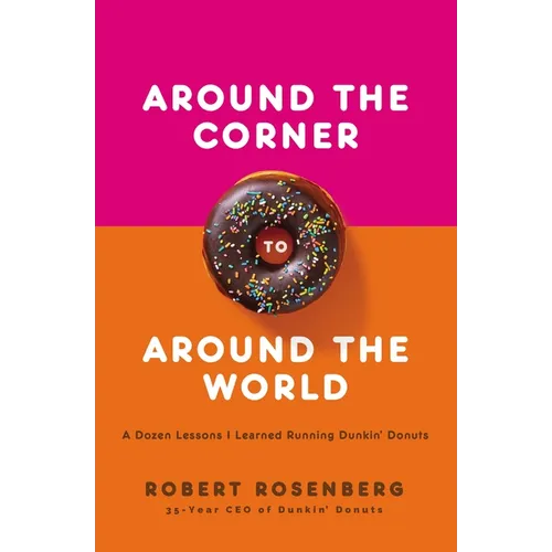 Around the Corner to Around the World: A Dozen Lessons I Learned Running Dunkin Donuts - Paperback