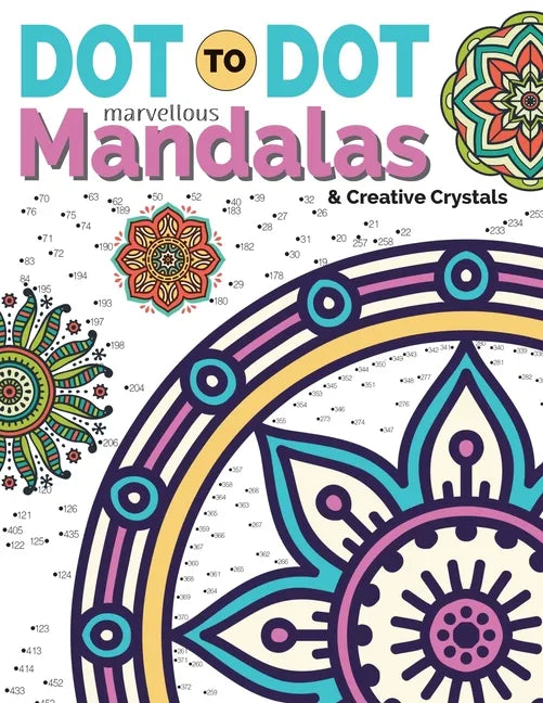 Dot To Dot Marvellous Mandalas & Creative Crystals: Intricate Anti-Stress Designs To Complete & Colour - Paperback