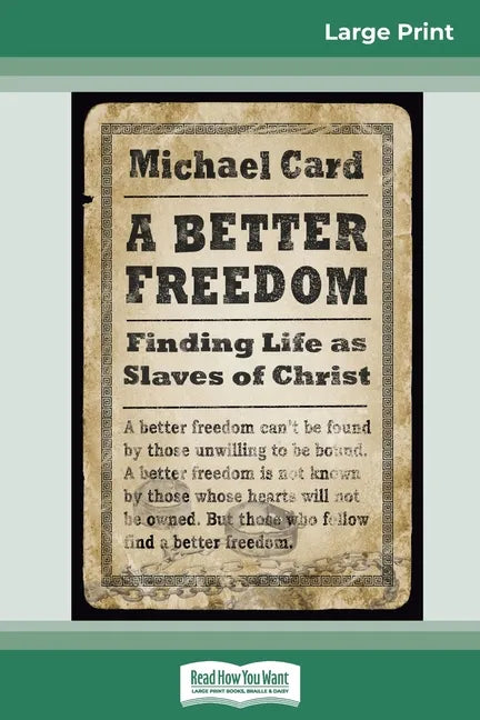 A Better Freedom: Finding Life as Slaves of Christ (16pt Large Print Edition) - Paperback