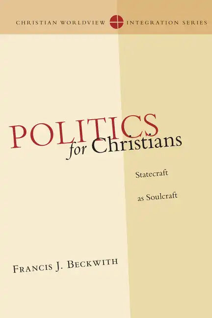 Politics for Christians: Statecraft as Soulcraft - Paperback