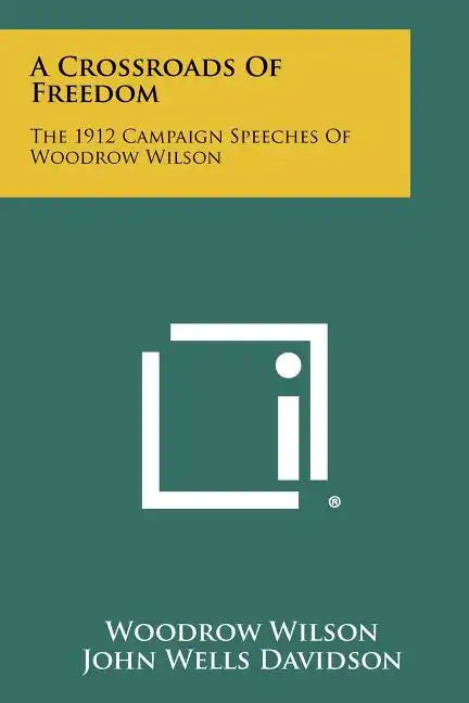 A Crossroads Of Freedom: The 1912 Campaign Speeches Of Woodrow Wilson - Paperback