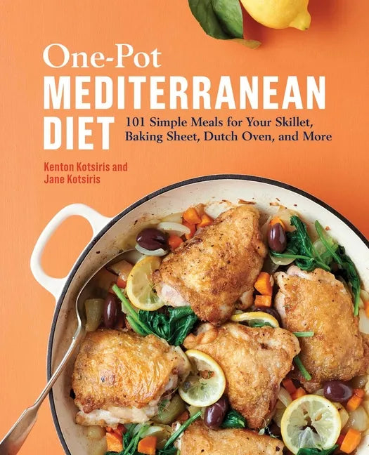 One-Pot Mediterranean Diet: 101 Simple Meals for Your Skillet, Baking Sheet, Dutch Oven, and More - Paperback