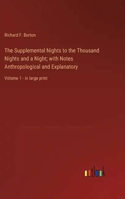 The Supplemental Nights to the Thousand Nights and a Night; with Notes Anthropological and Explanatory: Volume 1 - in large print - Hardcover
