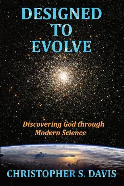 Designed to Evolve: Discovering God through Modern Science - Paperback