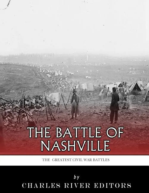 The Greatest Civil War Battles: The Battle of Nashville - Paperback