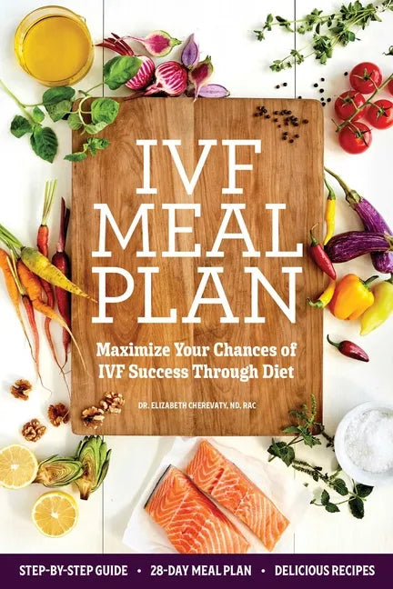 Ivf Meal Plan: Maximize Your Chances of Ivf Success Through Diet - Paperback