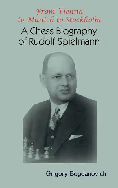From Vienna to Munich to Stockholm: A Chess Biography of Rudolf Spielmann - Hardcover