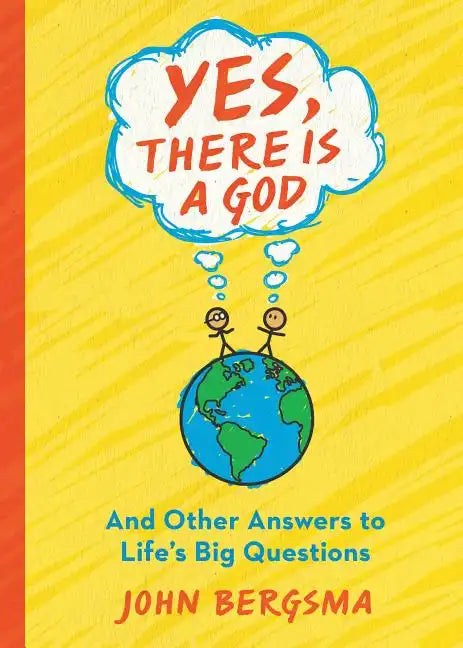 Yes, There Is a God. . . and Other Answers to Life's Big Questions - Paperback