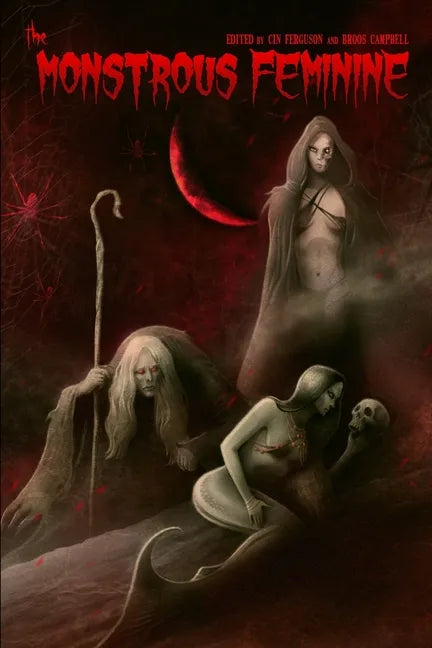 The Monstrous Feminine: Dark Tales of Dangerous Women - Paperback