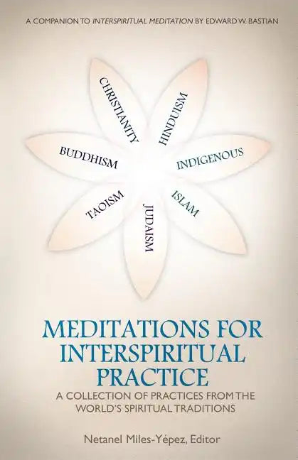 Meditations for InterSpiritual Practice: A Collection of Practices from the World's Spiritual Traditions - Paperback